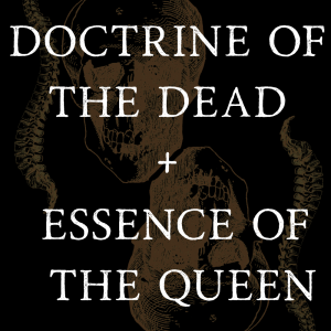 Doctrine of the Dead + Essence of The Queen